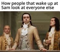 How people that wake up at 5am look at everyone else