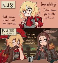 Me at 8 Immortality? I dont think you need to live forever that kinda sounds sad and horrible. Me at 20's where months feel like days. M You sure this is the elixir of immortality? yea. 86 Ha Mery 200.59 ་་་་