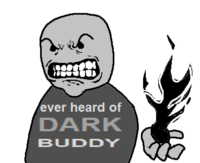 ever heard of DARK BUDDY