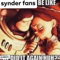 synder fans BE LIKE 000 Critic's DID IT AGAIN HUH?