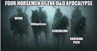 FOUR HORSEMEN OF THE D&D APOCALYPSE WORK Obligations SCHEDULING ORDERING PIZZA