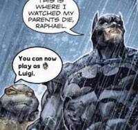 WHERE I WATCHED MY PARENTS DIE, RAPHAEL. You can now play as Luigi.