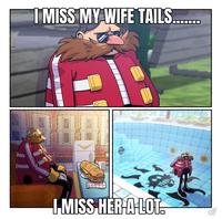 I MISS MY WIFE TAILS........ I-MISS HER A LOT. EVAN