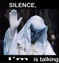 SILENCE, I'm is talking