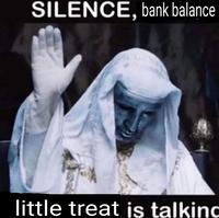 SILENCE, bank balance little treat is talkinc