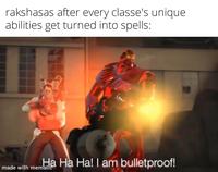 rakshasas after every classe's unique abilities get turned into spells: Ha Ha Ha! I am bulletproof! made with mematic