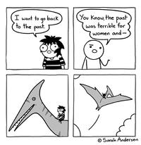 I want to до to the past. back You Know, the past was terrible for women and -' Sarah Andersen