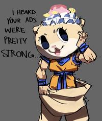 I HEARD YOUR ADS WERE PRETTY STRONG. n