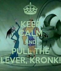 KEEP CALM AND PULL THE LEVER, KRONK!