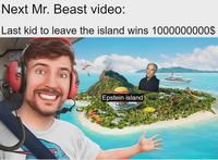 Next Mr. Beast video: Last kid to leave the island wins 1000000000$ Epstein island