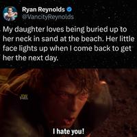 Ryan Reynolds @VancityReynolds My daughter loves being buried up to her neck in sand at the beach. Her little face lights up when I come back to get her the next day. • 龍 I hate you!