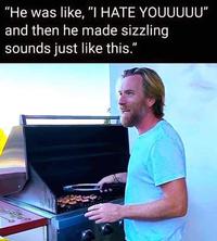 "He was like, "I HATE YOUUUUU" and then he made sizzling sounds just like this."