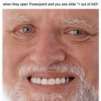 when they open Powerpoint and you see slide "1 out of 243".
