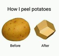 How I peel potatoes Before After