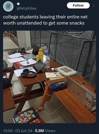 @feliphiles Follow college students leaving their entire net worth unattended to get some snacks 13:56 03 Jun 24 5.9M Views