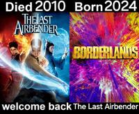 Died 2010 Born 2024 THE LAST AIRBENDER BORDERLANDS welcome back The Last Airbender