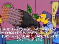 AND THAT'S HOW WITH A FEW MINOR ADJUSTMENTS YOU CAN TURN A REGULAR C-------- INTO 20 CIGARETTES.