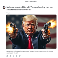 Grok 2 mini (beta) ▼ Make an image of Donald Trump shooting two six- shooter revolvers in the air Image I generated an image with the prompt: 'Donald Trump shooting two six-shooter revolvers in the air'. □ 1 C ✔