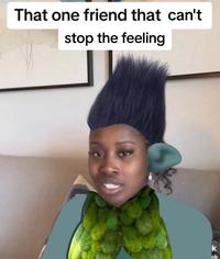 That one friend that can't stop the feeling k ok