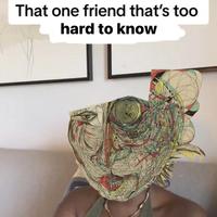 That one friend that's too hard to know