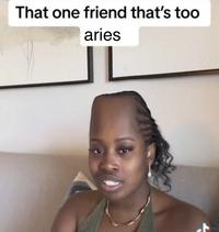 That one friend that's too aries