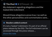 Tim Pool @Timcast • 2h TIMCAST My statement regarding allegations and the leaked DOJ Indictment Should these allegations prove true, I as well as the other personalities and commentators were... Readers added context It's not a 'leaked' indictment. It's part of an official press release by the DOJ. The full indictment can be accessed through the press release.... Show this note