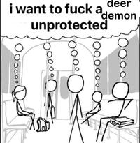 deer demon i want to f--- a unprotected O