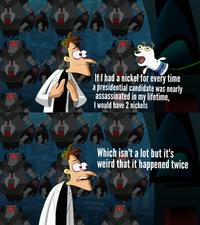 VE If I had a nickel for every time a presidential candidate was nearly assassinated in my lifetime, I would have 2 nickels Which isn't a lot but it's weird that it happened twice