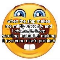 when the ship makes me mildly uncomfy and i choose to keep scrolling instead of making it everyone else's problem