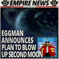 EMPIRE NEWS LATE EDITION $.99 BRILLIANT RAW SMART EGGMAN ANNOUNCES PLAN TO BLOW UP SECOND MOON NI