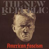 THENEW REPUBLIC June 2024 American Fascism