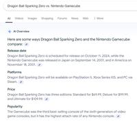 Dragon Ball Sparking Zero vs. Nintendo Gamecube All Videos Images Shopping Forums News Web : More Al Overview Here are some ways Dragon Ball Sparking Zero and the Nintendo Gamecube compare: Release date Dragon Ball Sparking Zero is scheduled for release on October 11, 2024, while the Nintendo Gamecube was released in Japan on September 14, 2001, and in America on November 18, 2001. Platforms Dragon Ball Sparking Zero will be available on PlayStation 5, Xbox Series XIS, and PC via Steam. Price Dragon Ball Sparking Zero has three editions: Standard for $69.99, Deluxe for $99.99, and Ultimate for $109.99. Popularity The Gamecube was the third best-selling console of the sixth generation of video game consoles, but it has the highest attach rate of any Nintendo console.