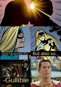 -You're a good kisser, Billy. But also so... -Gullible