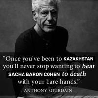 Meme about Borat and Sasha Baron Cohen based on Anthony Bourdain's quote about Henry Kissinger