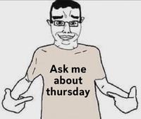 Ask me about thursday