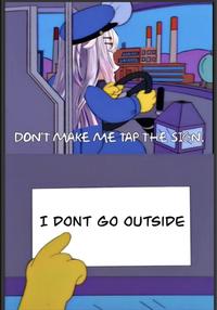 DOD DON'T MAKE ME TAP THE SIGN. I DONT GO OUTSIDE