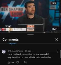 A comment reading, "I just realized your entire business model requires that us normal folk hate each other," left on a Ben Shapiro YouTube video about the UnitedHealthcare CEO assassination, titled, "The EVIL Revolutionary Left Cheers Murder!"