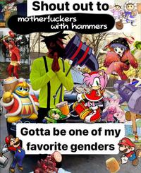 H Shout out to m------------ with hammers Gotta be one of my favorite genders