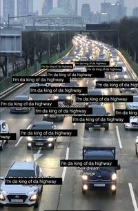 An "I'm Da King of Da Highway" recaption meme based on the Real People in Other Cars image which subverts its original message.