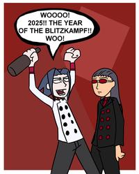 WOOOO! 2025!! THE YEAR OF THE BLITZKAMPF!! WOO! О