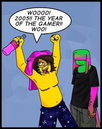 WOOOO! 2005!! THE YEAR OF THE GAMER!! WOO! x nilawater www