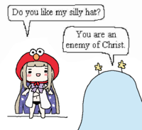 Do you like my silly hat? You are an enemy of Christ