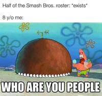 Half of the Smash Bros. roster: *exists* 8 y/o me: 3742 WHO ARE YOU PEOPLE made with mematic