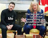 B Me NE The teacher when I point out something she wrote incorrectly on the board TRUME