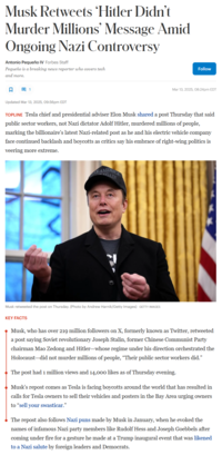 Musk Retweets 'Hitler Didn't Murder Millions' Message Amid Ongoing Nazi Controversy Antonio Pequeño IV Forbes Staff Pequeño is a breaking news reporter who covers tech and more. 1 Follow Mar 13, 2025, 08:24pm EDT Updated Mar 13, 2025, 09:56pm EDT TOPLINE Tesla chief and presidential adviser Elon Musk shared a post Thursday that said public sector workers, not Nazi dictator Adolf Hitler, murdered millions of people, marking the billionaire's latest Nazi-related post as he and his electric vehicle company face continued backlash and boycotts as critics say his embrace of right-wing politics is veering more extreme. E AMERICA AGAIN Musk retweeted the post on Thursday. (Photo by Andrew Harnik/Getty Images) GETTY IMAGES KEY FACTS Musk, who has over 219 million followers on X, formerly known as Twitter, retweeted a post saying Soviet revolutionary Joseph Stalin, former Chinese Communist Party chairman Mao Zedong and Hitler-whose regime under his direction orchestrated the Holocaust-did not murder millions of people, "Their public sector workers did." The post had 1 million views and 14,000 likes as of Thursday evening. Musk's repost comes as Tesla is facing boycotts around the world that has resulted in calls for Tesla owners to sell their vehicles and posters in the Bay Area urging owners to "sell your swasticar." The repost also follows Nazi puns made by Musk in January, when he evoked the names of infamous Nazi party members like Rudolf Hess and Joseph Goebbels after coming under fire for a gesture he made at a Trump inaugural event that was likened to a Nazi salute by foreign leaders and Democrats.