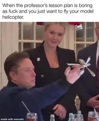 When the professor's lesson plan is boring as f--- and you just want to fly your model helicopter. made with mematic
