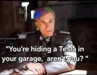LA D "You're hiding a Tesla in your garage, aren't you?"