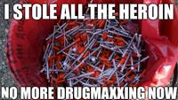 I STOLE ALL THE HEROIN ни до ccin NO MORE DRUGMAXXING NOW