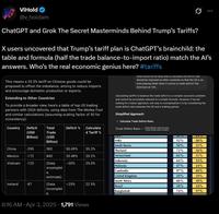 ViHold @v_holdam ChatGPT and Grok The Secret Masterminds Behind Trump's Tariffs? X users uncovered that Trump's tariff plan is ChatGPT's brainchild: the table and formula (half the trade balance-to-import ratio) match the Al's answers. Who's the real economic genius here? #tariffs This means a 35.3% tariff on Chinese goods could be proposed to offset the imbalance, aiming to reduce imports and encourage domestic production or exports. Extending to Other Countries To provide a broader view, here's a table of top US trading partners with 2024 deficits, using data from The Motley Fool and similar calculations (assuming scaling factor of 50 for consistency): what would be an easy way to calculate the arms that should be imposed on other countries so that the US is on even-playing fields when it comes to trade deficit? Set minimum at 10% Calculating tariffs to balance the trade deficit is a complex economic problem and cannot be accurately reduced to a simple formula. However, if we are looking for a basic approach, one way to conceptualize it is by considering the trade deficit ratio between the US and a trading partner. Simplified Approach: 1. Calculate Trade Deficit Ratio: Country Deficit (USD Total Deficit % Calculate Trade Deficit Ratio Trade Deficit with Country Total Trade with Country Trade d Tariff % Billion) (USD TO 70 India 52% 26% Billion) China -295 582 50.69% 35.3% South Korea Thailand 50% 25% 72% 36% Mexico -172 840 20.48% 20.2% Switzerland 61% 31% Indonesia 64% 32% Vietnam -123 (Data -30% 25.0% Malaysia 47% 24% incomplet Cambodia 97% 49% e, estimate) United Kingdom 10% 10% South Africa 60% 30% Ireland -87 (Data -25% 22.5% Brazil 10% 10% incomplet Bangladesh 74% 37% e. 6:16 AM Apr 3, 2025 1,791 Views