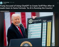 r/technology • 20 hr. ago Yveliad Trump Accused of Using ChatGPT to Create Tariff Plan After Al Leads Users to Same Formula: 'So Al is Running the Country' Artificial Intelligence ESIDENT Reciprocal Tariffs Country Tariffs Charged to the U.S.A. Including and trade Barriers U.S.A. Discounted Reciprocal Tarifis China 67% 34% European Union 39% 20% Vietnam 90% 46% Taiwan 64% 32% Japan 46% 24% India 52% 26% South Korea 50% 25% Thailand 72% 36% Switzerland 61% 31% Indonesia 64% 32% Malaysia 47% 24% 97% 49% 10% 10% 60% 30% 10% 10% UNIT 74% 37% 10% 10% 33% 17% 3.4% 17% OF THE